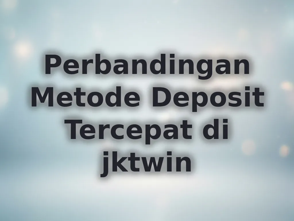Perbandingan Metode Deposit Tercepat di jktwin