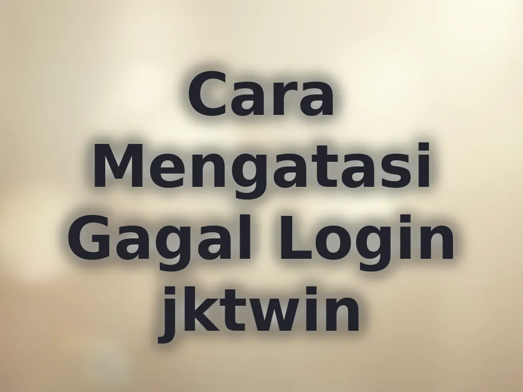 Cara Mengatasi Gagal Login jktwin