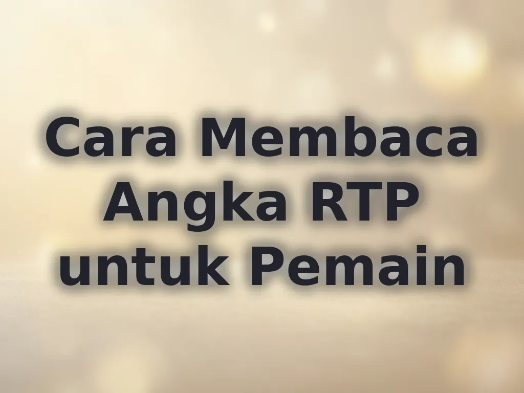 Cara Membaca Angka RTP untuk Pemain